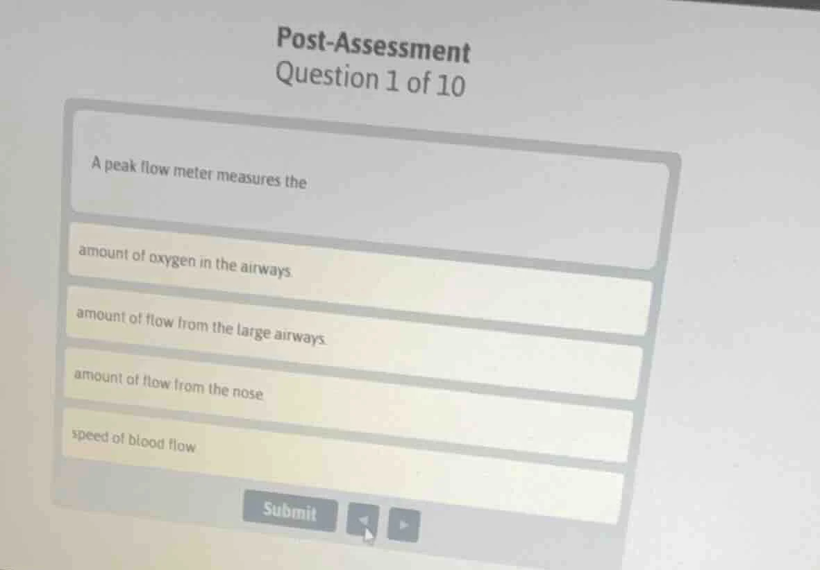 post - assessment question 1 of 10 a peak flow meter measures the amoun…