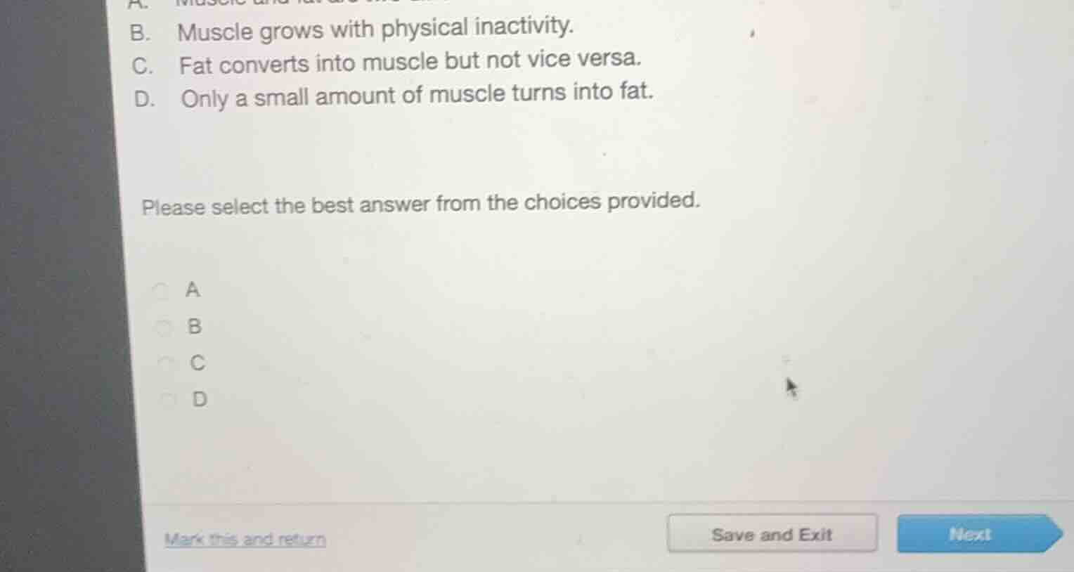 b. muscle grows with physical inactivity. c. fat converts into muscle b…