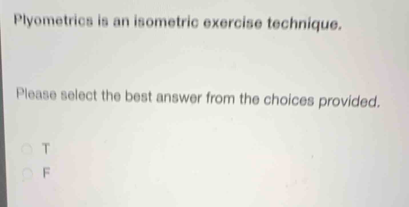 plyometrics is an isometric exercise technique. please select the best …