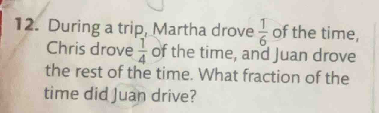 12. during a trip, martha drove \\(\\frac{1}{6}\\) of the time, chris d…