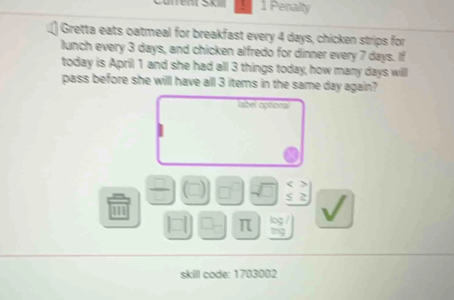 gretta eats oatmeal for breakfast every 4 days, chicken strips for lunc…