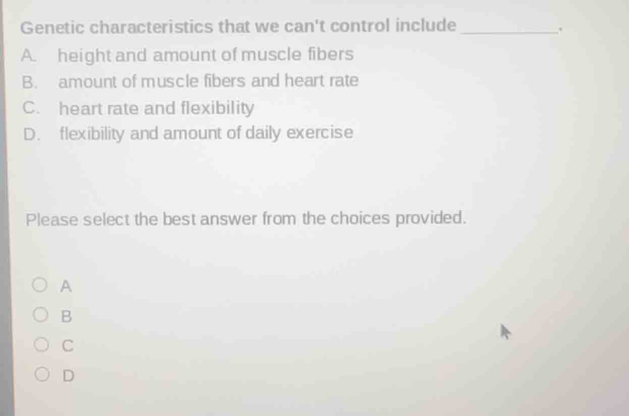 genetic characteristics that we cant control include ________. a. heigh…