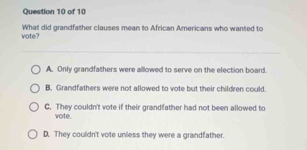 question 10 of 10 what did grandfather clauses mean to african american…