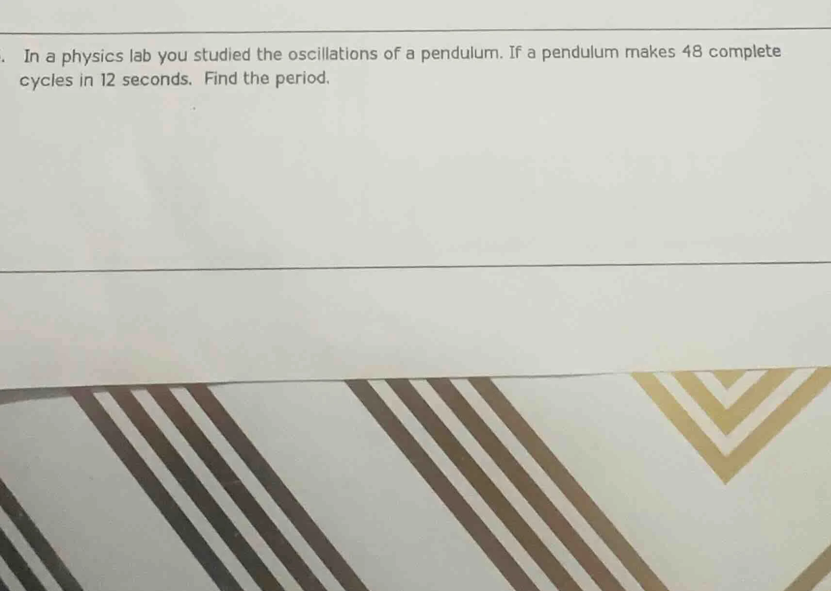 in a physics lab you studied the oscillations of a pendulum. if a pendu…