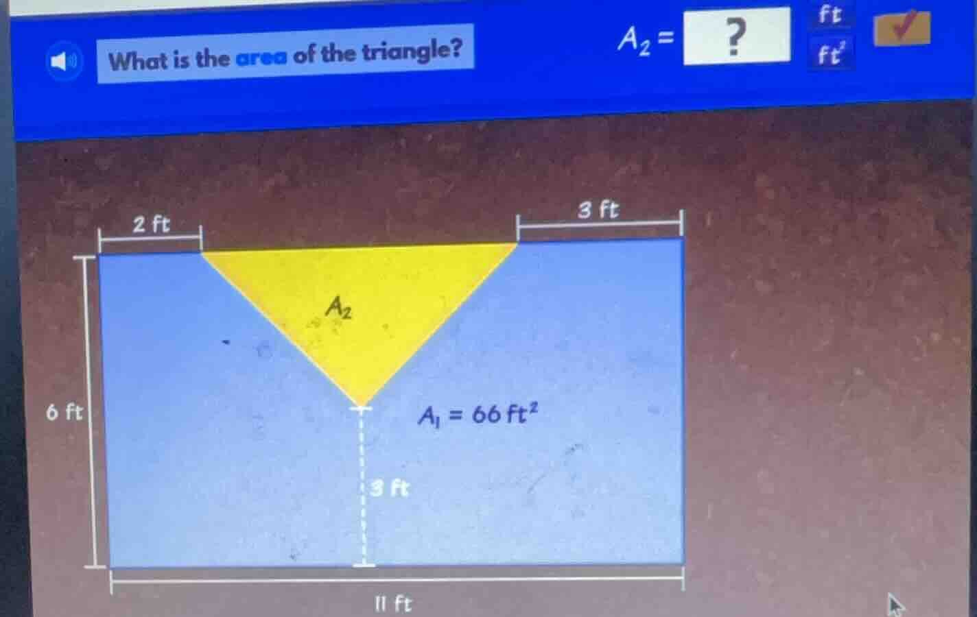 what is the area of the triangle? a₂ =? ft ft² 2 ft 3 ft a₂ 6 ft a₁ = 6…