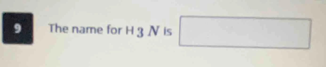 9 the name for h₃n is