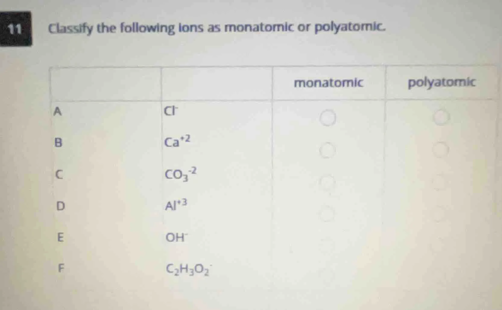 11 classify the following ions as monatomic or polyatomic. a: cl⁻, b: c…