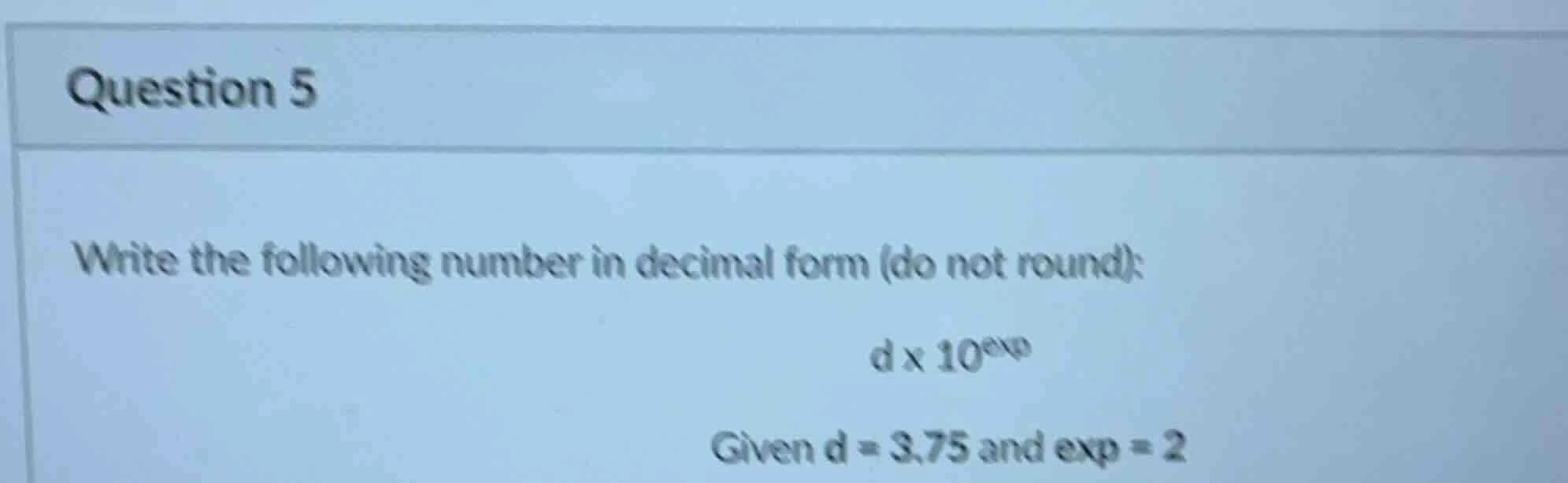 question 5 write the following number in decimal form (do not round): d…