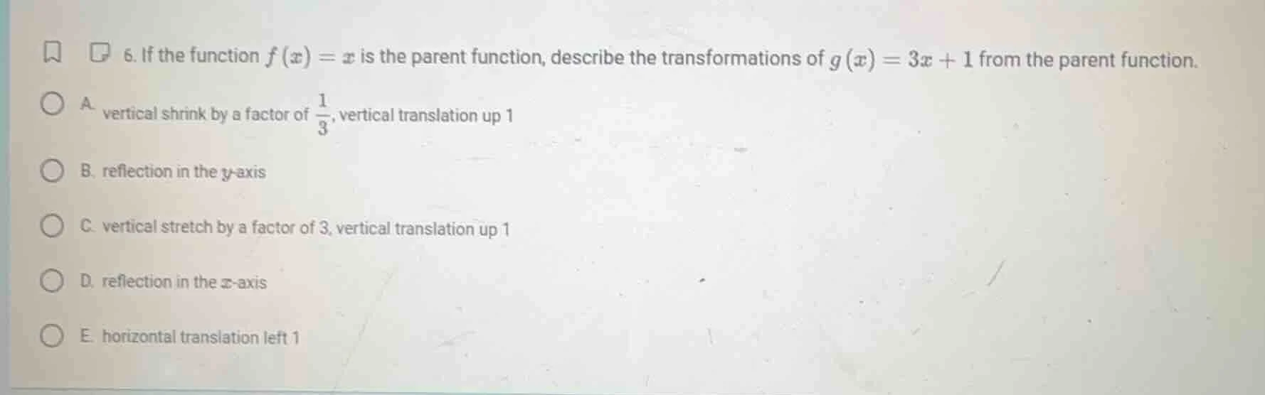6. if the function $f(x)=x$ is the parent function, describe the transf…