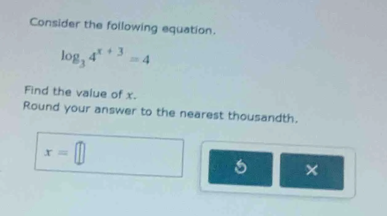 consider the following equation. \\log_{3} 4^{x}+3 = 4 find the value o…