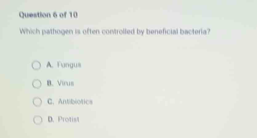 question 6 of 10 which pathogen is often controlled by beneficial bacte…
