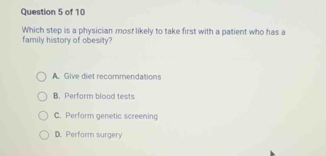 question 5 of 10 which step is a physician most likely to take first wi…