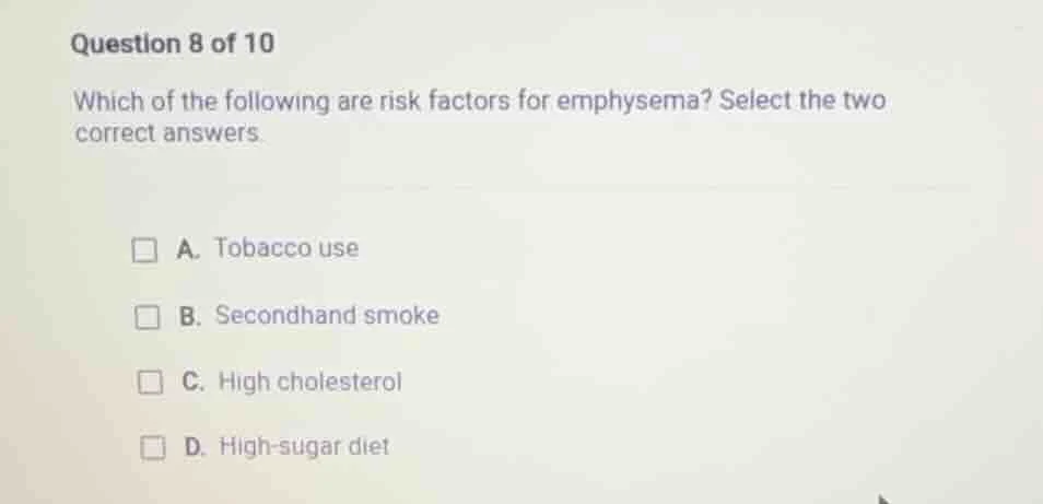 question 8 of 10 which of the following are risk factors for emphysema?…