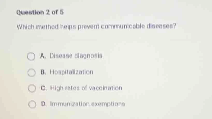 question 2 of 5 which method helps prevent communicable diseases? a. di…