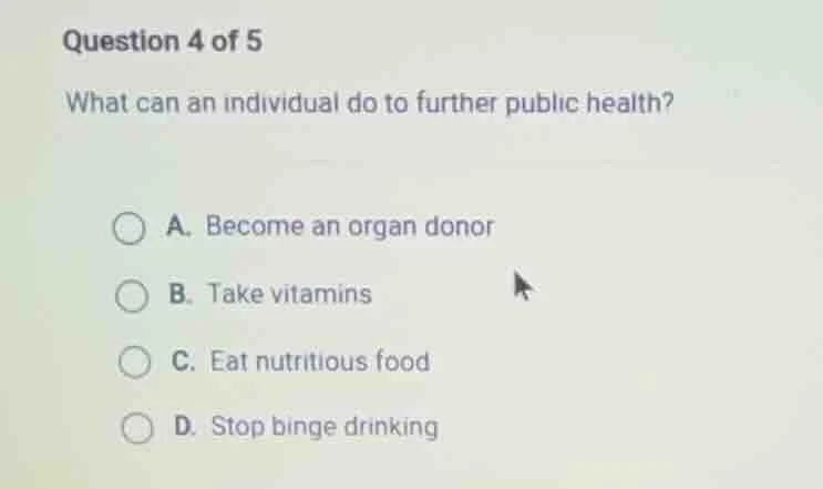 question 4 of 5 what can an individual do to further public health? a. …