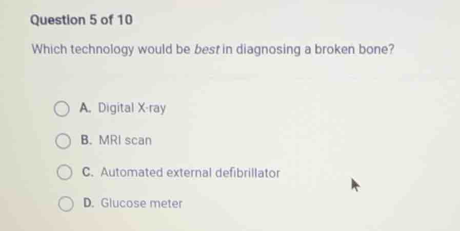question 5 of 10 which technology would be best in diagnosing a broken …