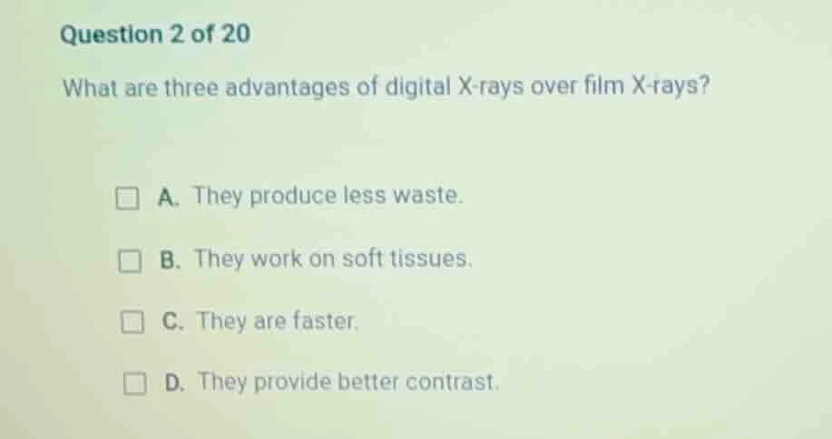 question 2 of 20 what are three advantages of digital x - rays over fil…