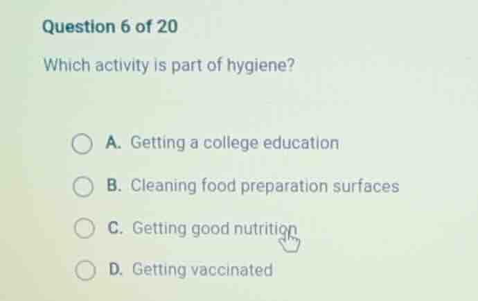 question 6 of 20 which activity is part of hygiene? a. getting a colleg…
