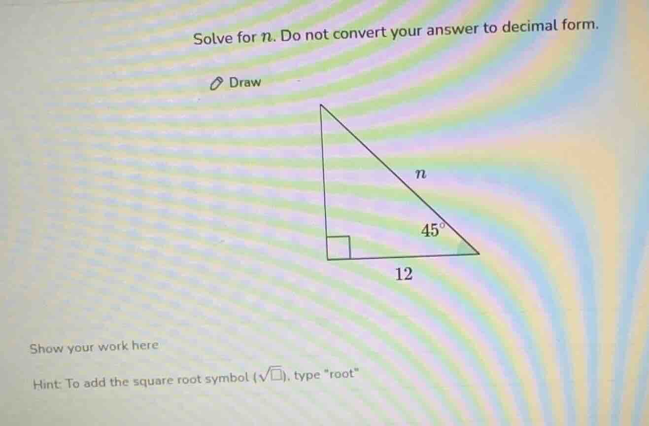 solve for n. do not convert your answer to decimal form. draw 12 show y…