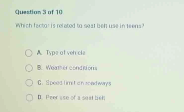 question 3 of 10 which factor is related to seat belt use in teens? a. …