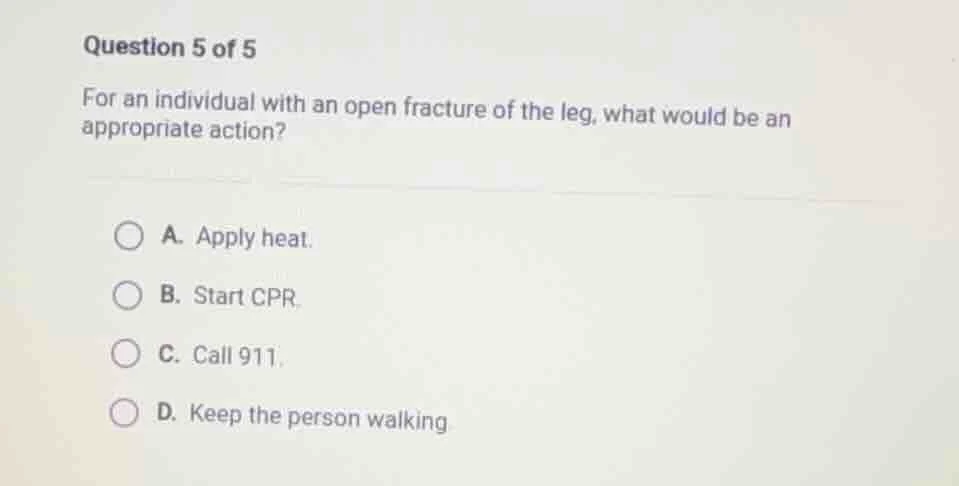 question 5 of 5 for an individual with an open fracture of the leg, wha…