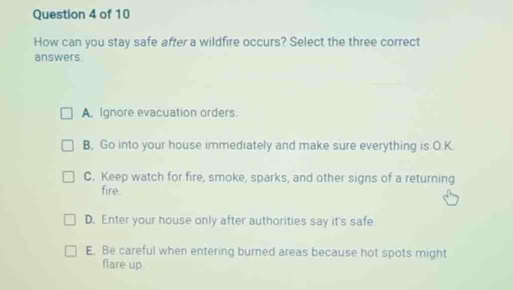 question 4 of 10 how can you stay safe after a wildfire occurs? select …