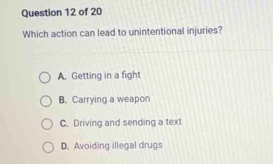 question 12 of 20 which action can lead to unintentional injuries? a. g…