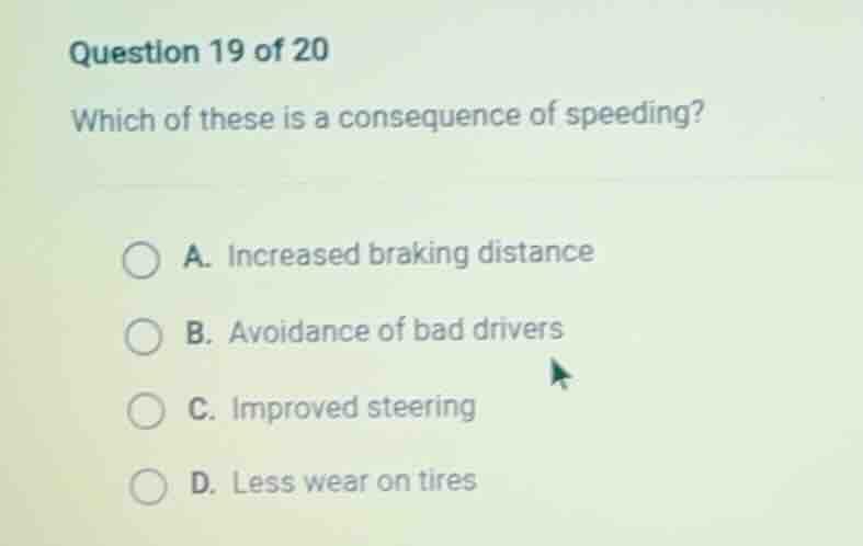 question 19 of 20 which of these is a consequence of speeding? a. incre…