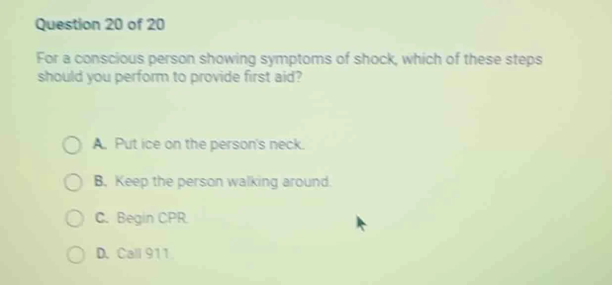 question 20 of 20 for a conscious person showing symptoms of shock, whi…