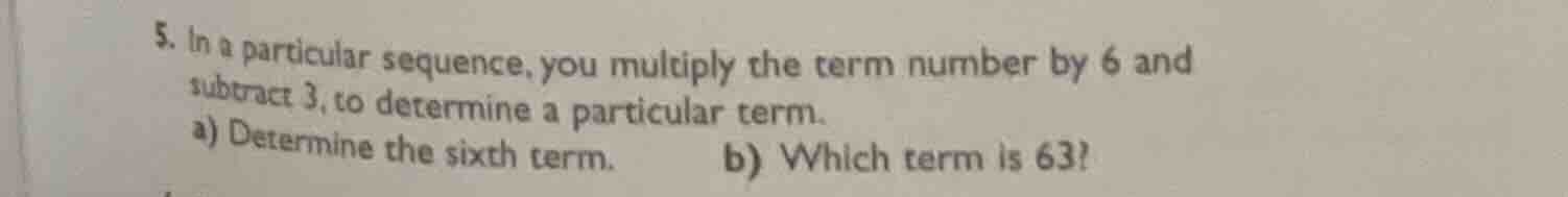 5. in a particular sequence, you multiply the term number by 6 and subt…