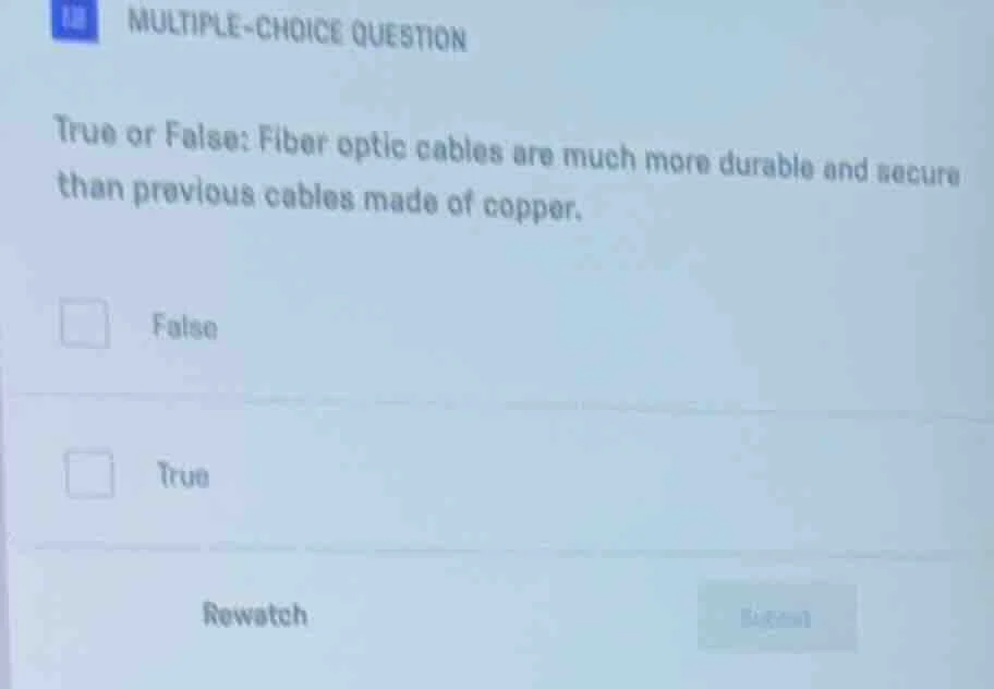 multiple-choice question true or false: fiber optic cables are much mor…