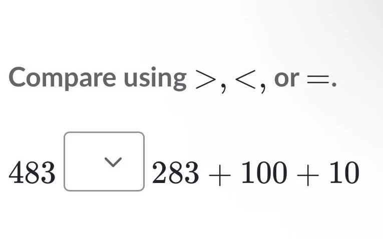 compare using >, <, or =. 483 283 + 100 + 10