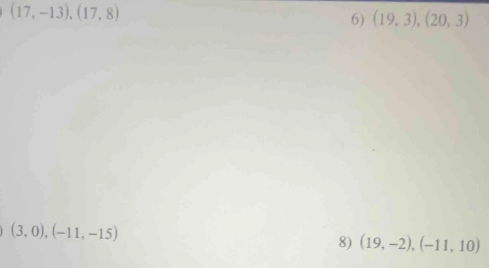(17, -13), (17, 8)\ 6) (19, 3), (20, 3)\ (3, 0), (-11, -15)\ 8) (19, -2…