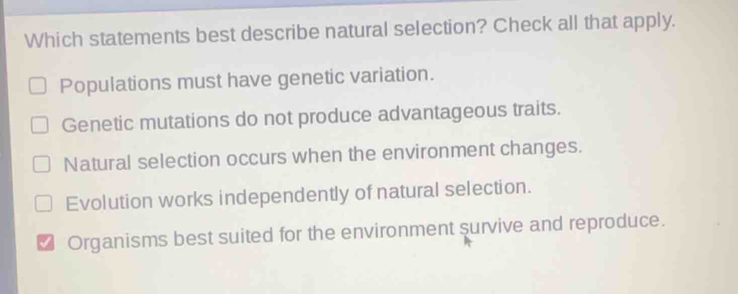 which statements best describe natural selection? check all that apply.…
