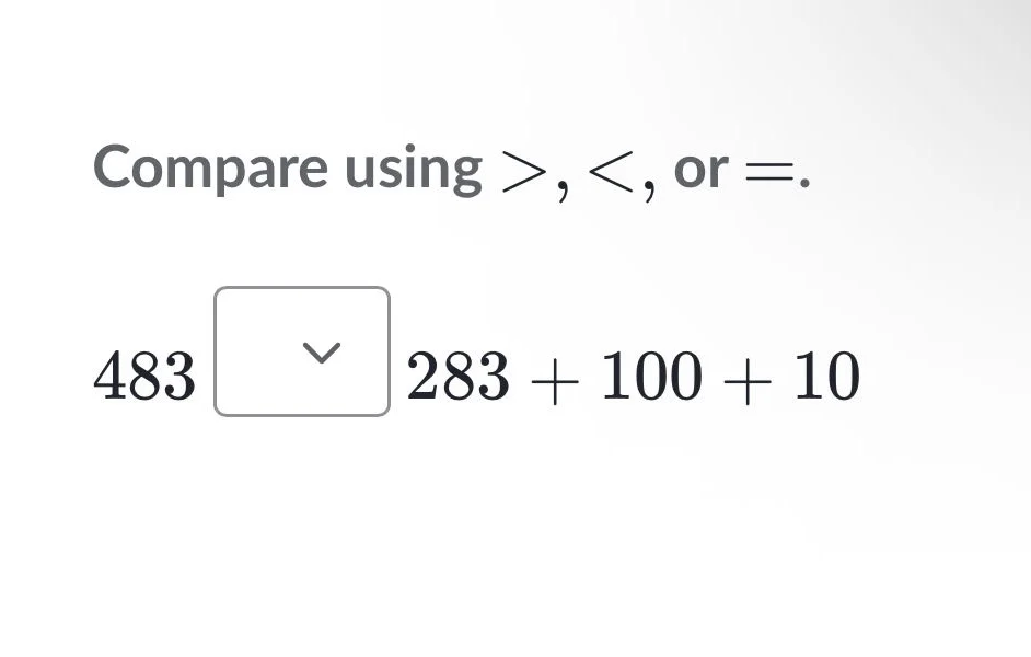 compare using >, <, or =. 483 283 + 100 + 10