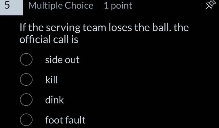 if the serving team loses the ball. the official call is side out kill …