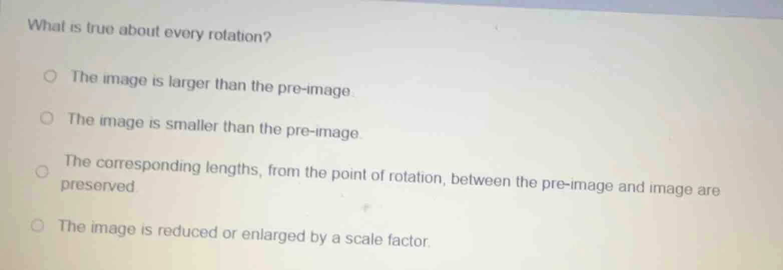 what is true about every rotation? the image is larger than the pre - i…