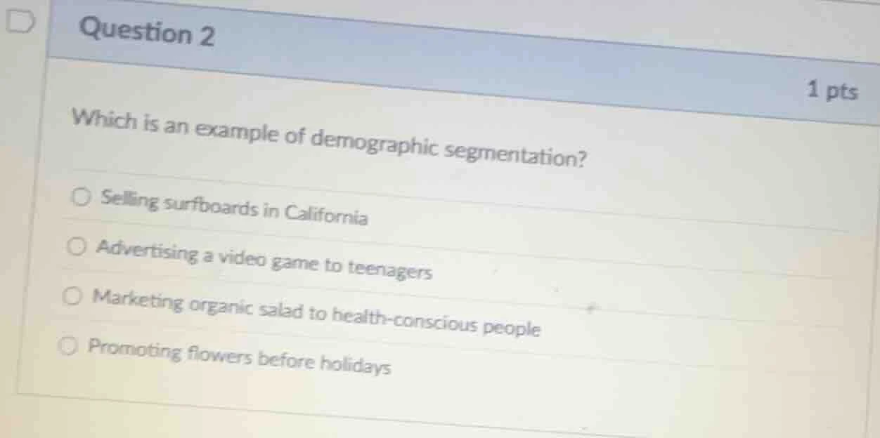 question 2 1 pts which is an example of demographic segmentation? selli…