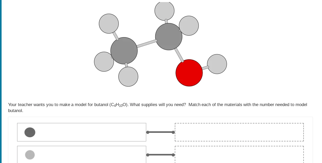 your teacher wants you to make a model for butanol (c₄h₁₀o). what suppl…