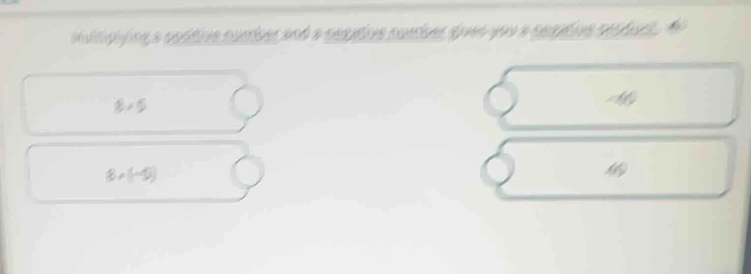 multiplying a positive number and a negative number gives you a negativ…