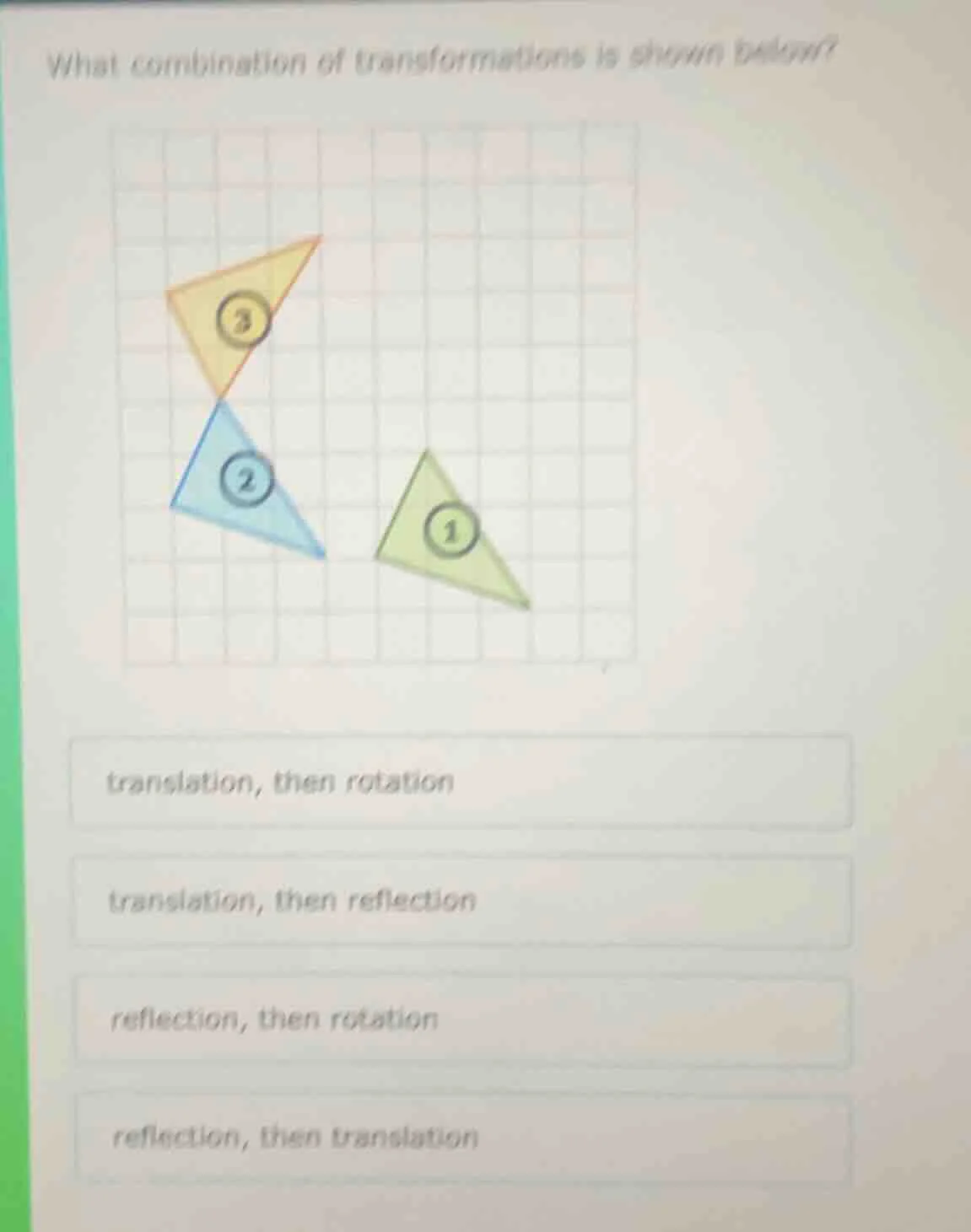 what combination of transformations is shown below? translation, then r…
