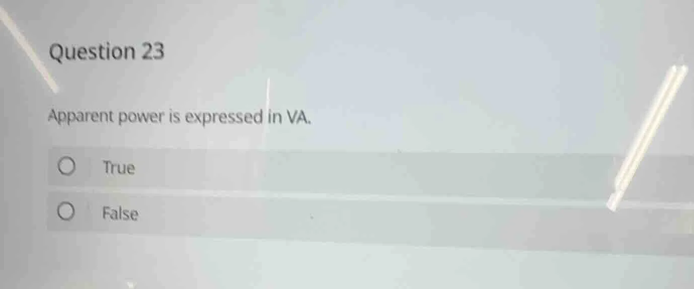 question 23 apparent power is expressed in va. true false
