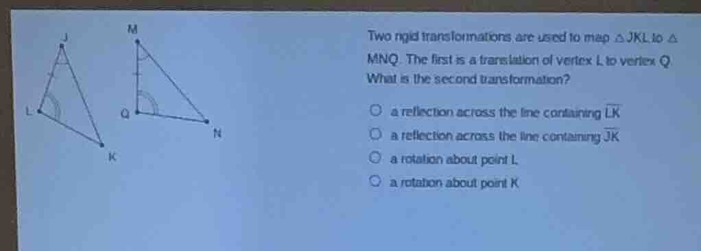 two rigid transformations are used to map $\\triangle jkl$ to $\\triang…
