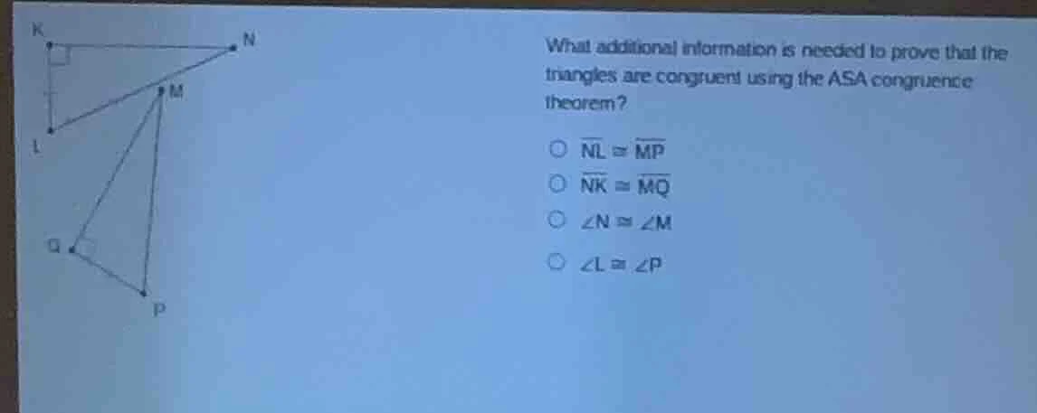 what additional information is needed to prove that the triangles are c…