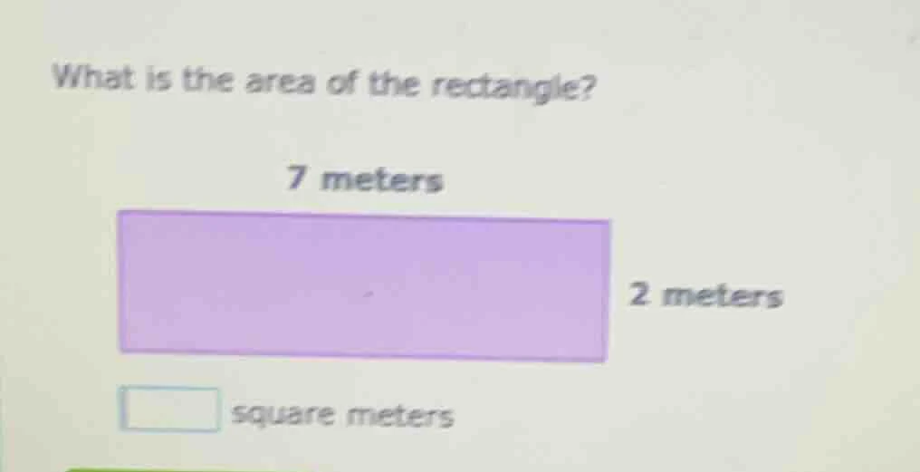 what is the area of the rectangle? 7 meters 2 meters square meters