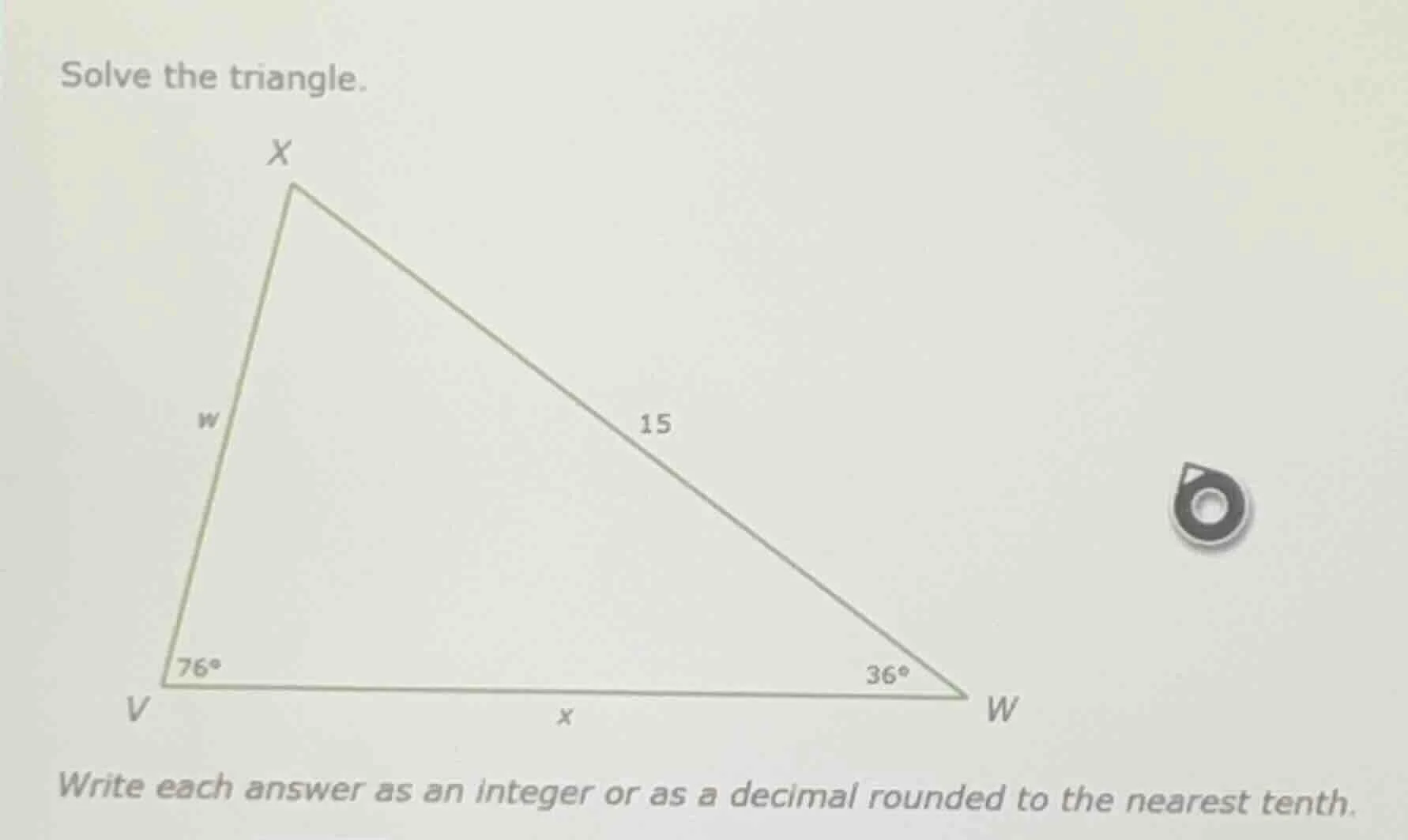 solve the triangle. write each answer as an integer or as a decimal rou…