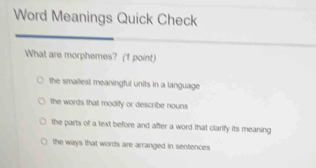 word meanings quick check what are morphemes? (1 point) ○ the smallest …