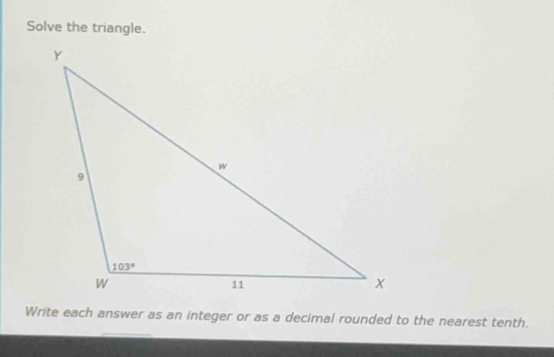 solve the triangle. write each answer as an integer or as a decimal rou…