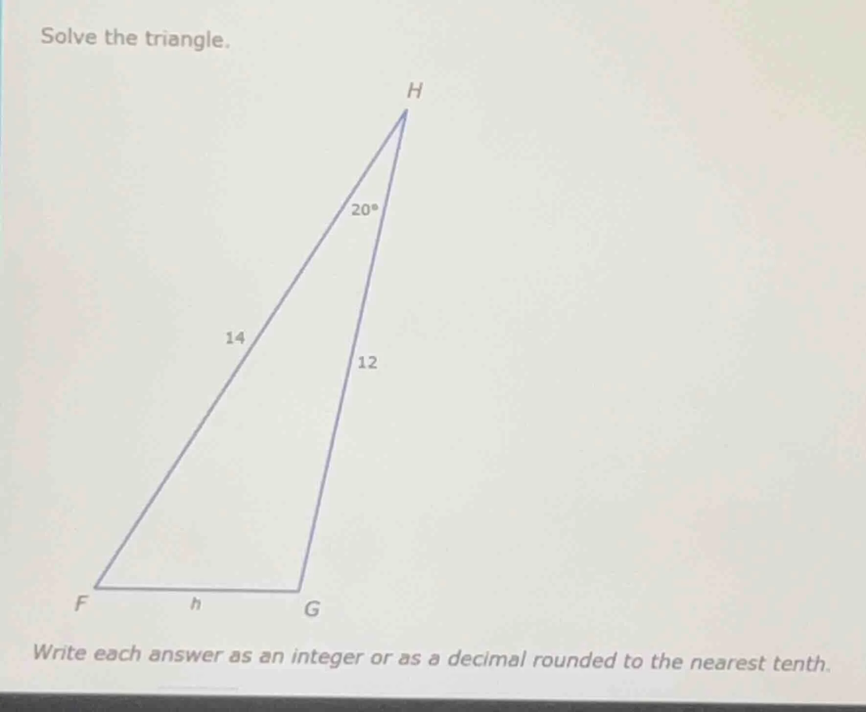 solve the triangle. write each answer as an integer or as a decimal rou…