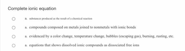 complete ionic equation a. substances produced as the result of a chemi…